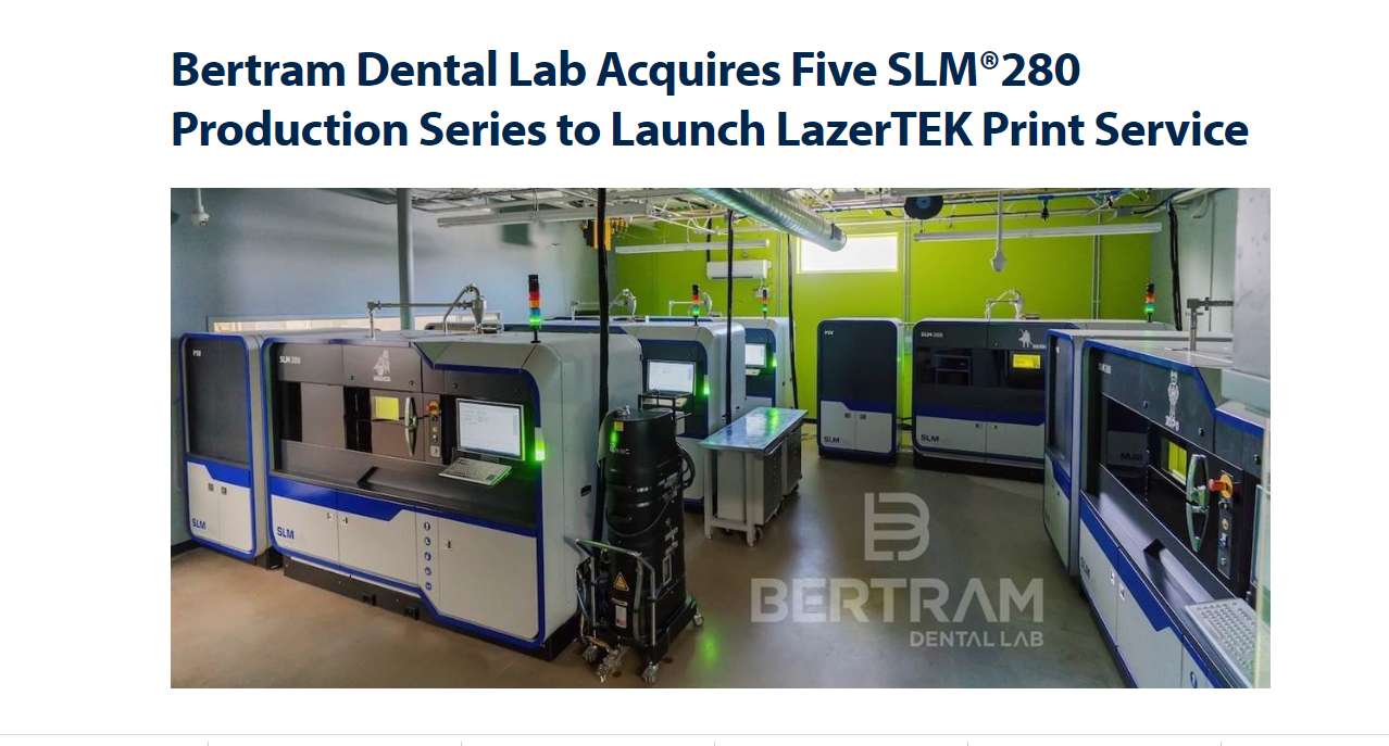 Bertram Dental Lab Acquires Five SLM®280 Production Series to Launch LazerTEK Print Service. May 2022 